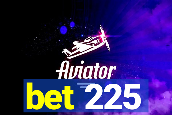 bet 225